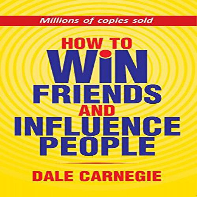 How to Win Friends & Influence People by Dale Carnegie